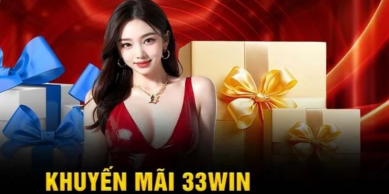 Khuyến mãi siêu khủng cập nhật liên tục tại 33WIN